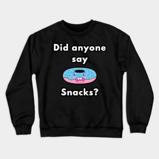 Did anyone say snacks? Crewneck Sweatshirt